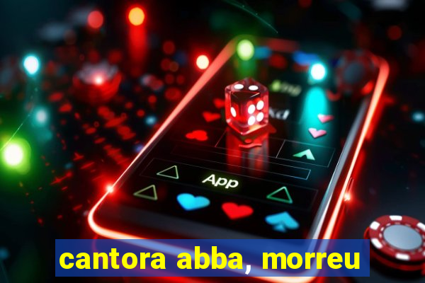 cantora abba, morreu